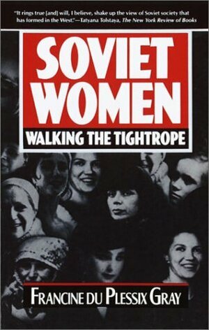 Soviet Women: Walking the Tightrope by Francine du Plessix Gray