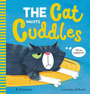 The Cat Wants Cuddles by P. Crumble, Lucinda Gifford