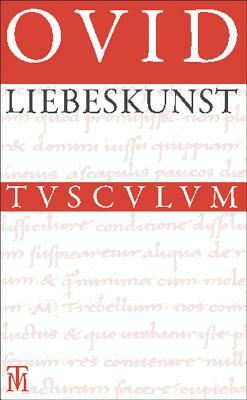 Liebeskunst / Ars Amatoria: Überarbeitete Neuausgabe Der Übersetzung Von Niklas Holzberg. Lateinisch - Deutsch by Ovid