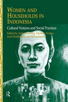 Women and Households in Indonesia: Cultural Notions and Social Practices by Marleen Nolten, Juliette Koning, Janet Rodenburg