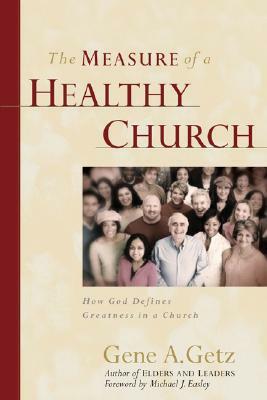 The Measure of a Healthy Church: How God Defines Greatness in a Church by Gene A. Getz