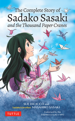 The Complete Story of Sadako Sasaki and the Thousand Paper Cranes by Masahiro Sasaki, Sue DiCicco