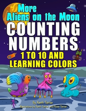 More Aliens on the Moon: Counting numbers 1 - 10 and learning colours by Keith Tarrier