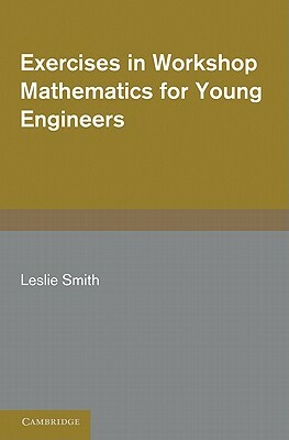 Exercises in Workshop Mathematics for Young Engineers by Leslie Smith