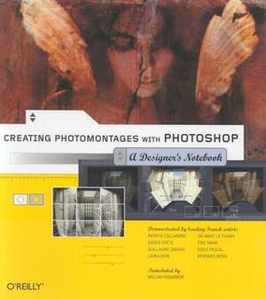 Creating Photomontages with Photoshop: A Designer's Notebook by Guillaume Daveau, Chuck Toporek, William Rodarmor, Didier Crete