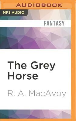 The Grey Horse by R.A. MacAvoy