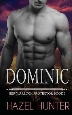 Dominic: Her Warlock Protector Book 1 (A Paranormal Romance) by Hazel Hunter