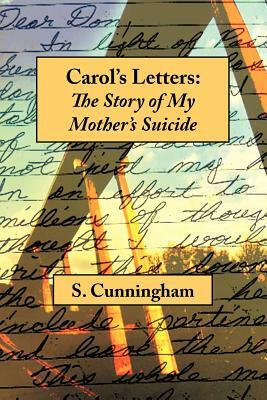 Carol's Letters: The Story of My Mother's Suicide by Stephen Cunningham