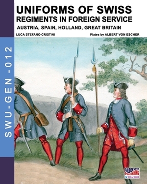 Uniforms of Swiss Regiments in foreign service by Luca Stefano Cristini