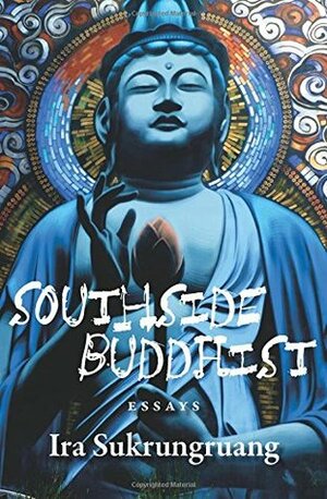 Southside Buddhist by Ira Sukrungruang