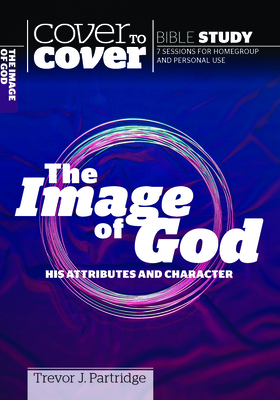 The Image of God: His Attributes and Character by Trevor Partridge