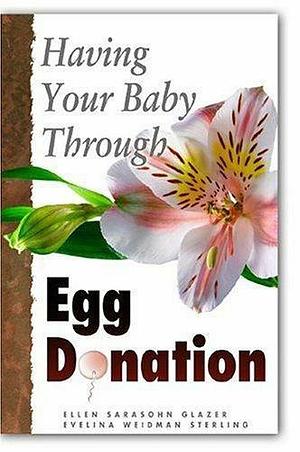 Having Your Baby Through Egg Donation by Evelina Weidman Sterling, Ellen Sarasohn Glazer