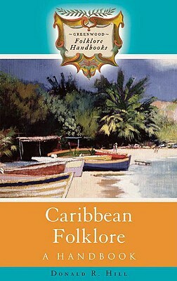 Caribbean Folklore: A Handbook by Donald R. Hill