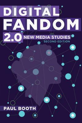 Digital Fandom 2.0; New Media Studies by Paul Booth