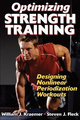 Optimizing Strength Training: Designing Nonlinear Perioztn Wrkouts by William J. Kraemer, Steven J. Fleck