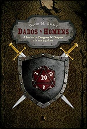 Dados & Homens - A história de Dungeons & Dragons e de seus jogadores by David M. Ewalt