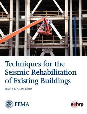 Techniques for the Seismic Rehabilitation of Existing Buildings (Fema 547 - October 2006) by Federal Emergency Management Agency