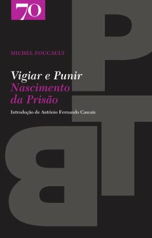Vigiar e Punir: Nascimento da Prisão by Michel Foucault