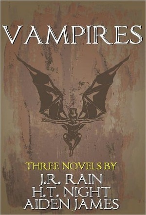 Vampires: Three Novels by H.T. Night, Aiden James, J.R. Rain