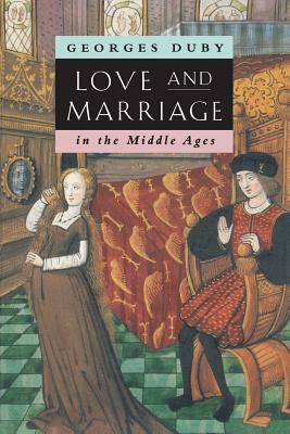Love and Marriage in the Middle Ages by Georges Duby