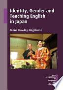 Identity, Gender and Teaching English in Japan by Diane Hawley Nagatomo