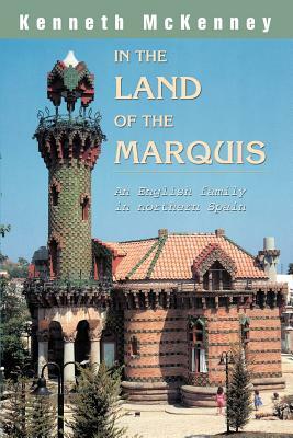 In the Land of the Marquis: An English family in northern Spain by Kenneth McKenney