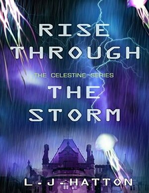 Rise Through the Storm (The Celestine Series #3) by L.J. Hatton