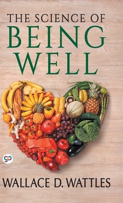 The Science of Being Well by Wallace D. Wattles