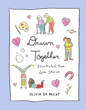 Drawn Together: Illustrated True Love Stories by Olivia de Recat