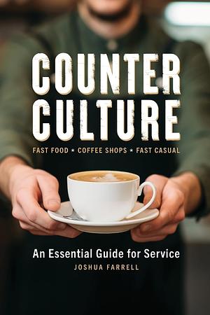 Counter Culture: An Essential Guide for Service by Joshua Farrell