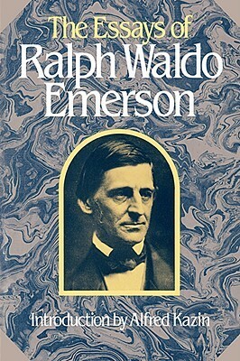 Essays of Ralph Waldo Emerson by Alfred Kazin, Ralph Waldo Emerson, Jean Ferguson Carr, Alfred R. Ferguson