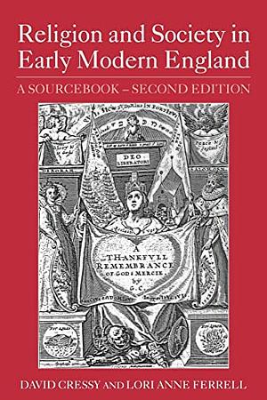 Religion and Society in Early Modern England: A Sourcebook by Lori Anne Ferrell, David Cressy