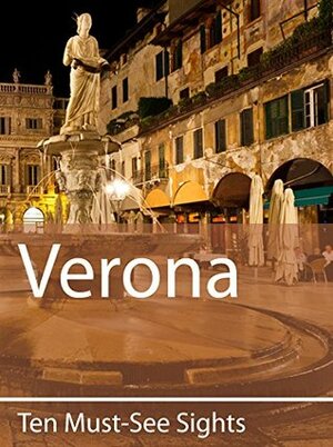 Ten Must-See Sights: Verona by Mark Green