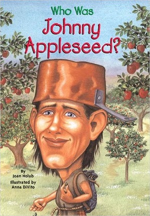Who Was Johnny Appleseed? by Joan Holub, Anna DiVito