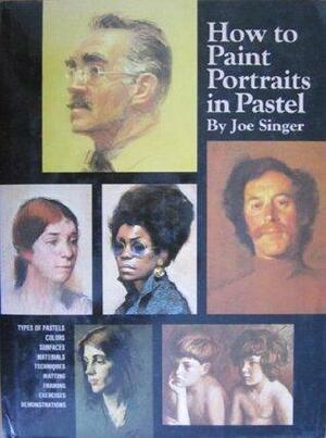 How to Paint Portraits in Pastel by Joe Singer