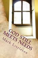 God Still Meets Needs: People Tell the Stories of How God Was There for Them in Tough Times by Mark Littleton