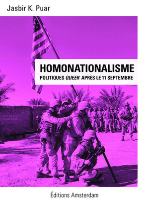Homonationalisme - politiques queer après le 11 septembre by Jasbir K. Puar