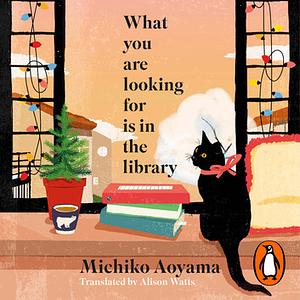 What You Are Looking For Is In The Library  by Michiko Aoyama