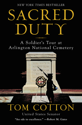 Sacred Duty: A Soldier's Tour at Arlington National Cemetery by Tom Cotton