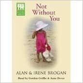 Not Without You by Gordon Griffin, Anne Dover, Alan &amp; Irene Brogan