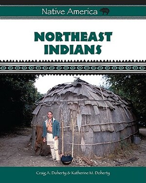 Northeast Indians by Katherine M. Doherty, Craig A. Doherty