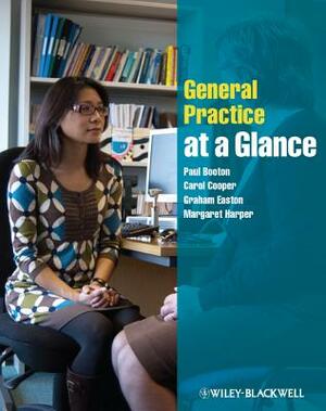 General Practice at a Glance by Graham Easton, Paul Booton, Carol Cooper