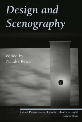 Design and Scenography: Critical Perspectives on Canadian Theatre in English, Vol. 15 by 