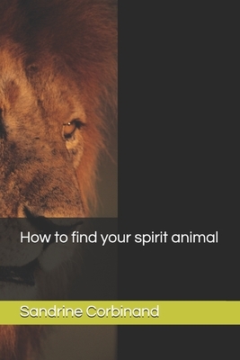 How to find your spirit animal by Sandrine Corbinand