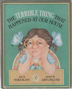 The Terrible Thing That Happened at Our House by John C. Wallner, Marge Blaine