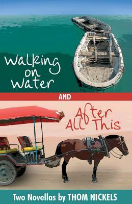 Walking on Water & After All This by Thom Nickels