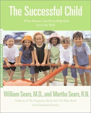 The Successful Child: What Parents Can Do to Help Kids Turn Out Well by Elizabeth Pantley, William Sears, Martha Sears