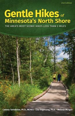 Gentle Hikes of Minnesota's North Shore: The Area's Most Scenic Hikes Less Than 3 Miles by Lisa Vogelsang, Ladona Tornabene, Melanie Morgan