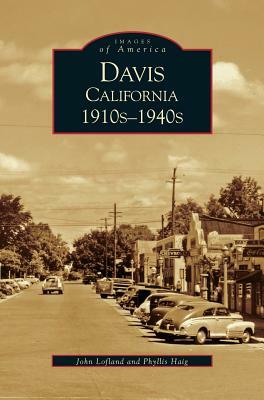 Davis, California: 1910s-1940s by Phyllis Haig, John Lofland