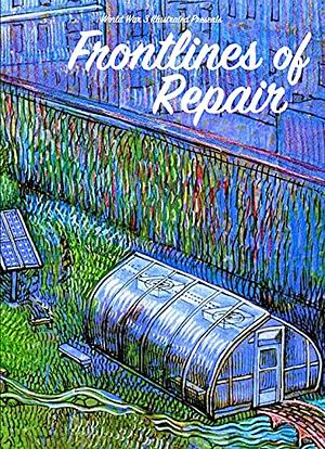 World War 3 illustrated. #52, Frontlines of repair by Jordan Worley, Paula Hewitt Amram, Seth Tobocman